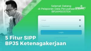 5 Fitur SIPP BPJS Ketenagakerjaan Untuk Pelaporan Data Online - Blog ...